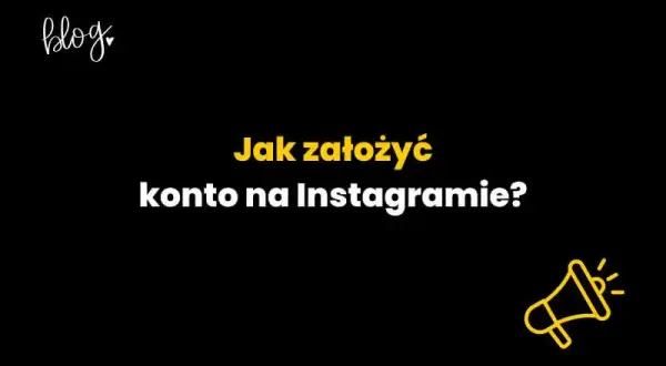 Jak założyć konto na Instagramie - proste kroki bez problemów