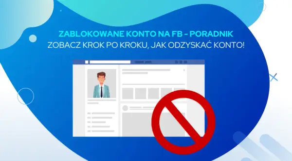 Jak wejść na zablokowane konto na Facebooku - proste kroki do odzyskania dostępu